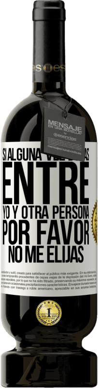 «Si alguna vez dudas entre yo y otra persona, por favor no me elijas» Edición Premium MBS® Reserva