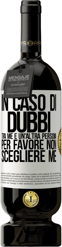 49,95 € | Vino rosso Edizione Premium MBS® Riserva In caso di dubbi tra me e un'altra persona, per favore non scegliere me Etichetta Bianca. Etichetta personalizzabile Riserva 12 Mesi Raccogliere 2014 Tempranillo