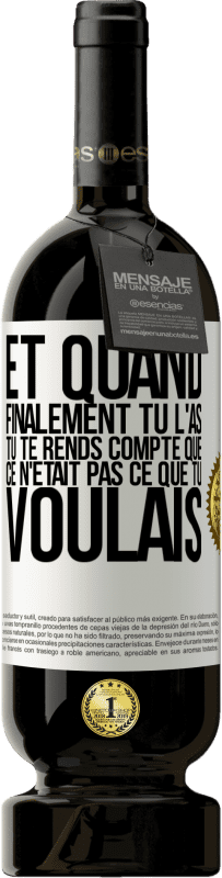 49,95 € Envoi gratuit | Vin rouge Édition Premium MBS® Réserve Et quand finalement tu l'as, tu te rends compte que ce n'était pas ce que tu voulais Étiquette Blanche. Étiquette personnalisable Réserve 12 Mois Récolte 2016 Tempranillo