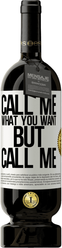 49,95 € | Red Wine Premium Edition MBS® Reserve Call me what you want, but call me White Label. Customizable label Reserve 12 Months Harvest 2015 Tempranillo