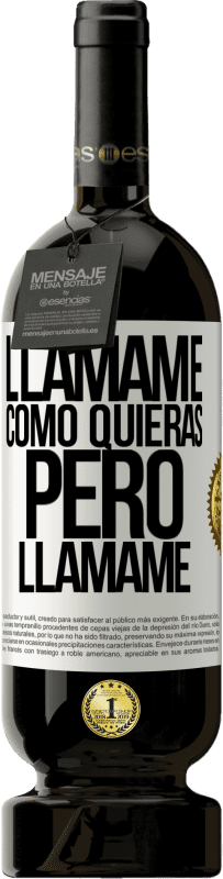 «Llámame como quieras, pero llámame» Edición Premium MBS® Reserva