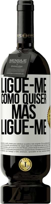 «Ligue-me como quiser, mas ligue-me» Edição Premium MBS® Reserva