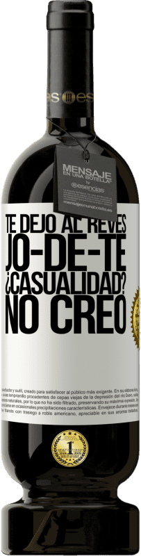49,95 € Free Shipping | Red Wine Premium Edition MBS® Reserve TE DEJO, al revés, JO-DE-TE ¿Casualidad? No creo White Label. Customizable label Reserve 12 Months Harvest 2016 Tempranillo