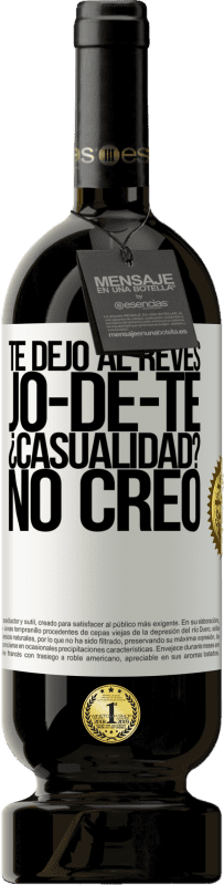 49,95 € Envío gratis | Vino Tinto Edición Premium MBS® Reserva TE DEJO, al revés, JO-DE-TE ¿Casualidad? No creo Etiqueta Blanca. Etiqueta personalizable Reserva 12 Meses Cosecha 2016 Tempranillo