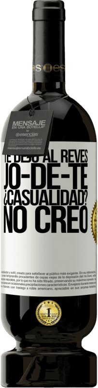 49,95 € Kostenloser Versand | Rotwein Premium Ausgabe MBS® Reserve TE DEJO, al revés, JO-DE-TE ¿Casualidad? No creo Weißes Etikett. Anpassbares Etikett Reserve 12 Monate Ernte 2016 Tempranillo