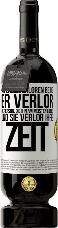 49,95 € | Rotwein Premium Ausgabe MBS® Reserve Am Ende verloren beide. Er verlor die Person, die ihn am meisten liebte, und sie verlor ihre Zeit Weißes Etikett. Anpassbares Etikett Reserve 12 Monate Ernte 2015 Tempranillo