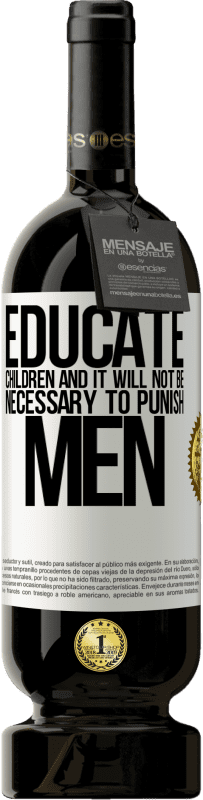 «Educate children and it will not be necessary to punish men» Premium Edition MBS® Reserve