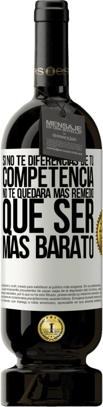 49,95 € Envío gratis | Vino Tinto Edición Premium MBS® Reserva Si no te diferencias de tu competencia, no te quedará más remedio que ser más barato Etiqueta Blanca. Etiqueta personalizable Reserva 12 Meses Cosecha 2016 Tempranillo