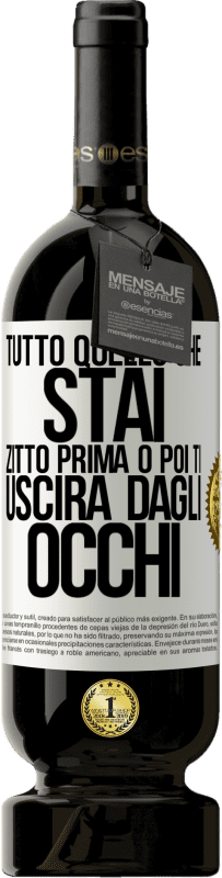 49,95 € Spedizione Gratuita | Vino rosso Edizione Premium MBS® Riserva Tutto quello che stai zitto prima o poi ti uscirà dagli occhi Etichetta Bianca. Etichetta personalizzabile Riserva 12 Mesi Raccogliere 2016 Tempranillo