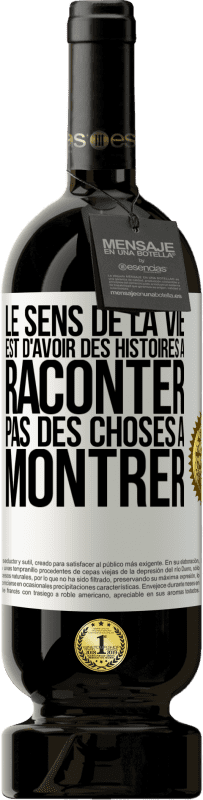49,95 € | Vin rouge Édition Premium MBS® Réserve Le sens de la vie est d'avoir des histoires à raconter, pas des choses à montrer Étiquette Blanche. Étiquette personnalisable Réserve 12 Mois Récolte 2016 Tempranillo
