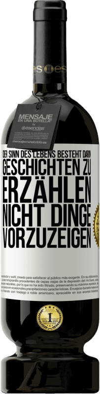 49,95 € Kostenloser Versand | Rotwein Premium Ausgabe MBS® Reserve Der Sinn des Lebens besteht darin, Geschichten zu erzählen, nicht Dinge vorzuzeigen Weißes Etikett. Anpassbares Etikett Reserve 12 Monate Ernte 2014 Tempranillo