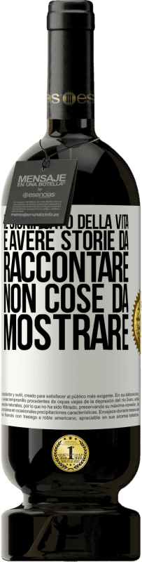 49,95 € | Vino rosso Edizione Premium MBS® Riserva Il significato della vita è avere storie da raccontare, non cose da mostrare Etichetta Bianca. Etichetta personalizzabile Riserva 12 Mesi Raccogliere 2016 Tempranillo