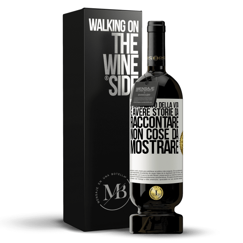 49,95 € Spedizione Gratuita | Vino rosso Edizione Premium MBS® Riserva Il significato della vita è avere storie da raccontare, non cose da mostrare Etichetta Bianca. Etichetta personalizzabile Riserva 12 Mesi Raccogliere 2015 Tempranillo