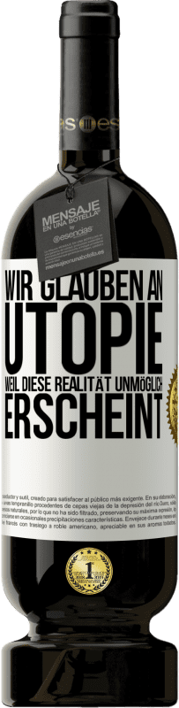 49,95 € Kostenloser Versand | Rotwein Premium Ausgabe MBS® Reserve Wir glauben an Utopie, weil diese Realität unmöglich erscheint Weißes Etikett. Anpassbares Etikett Reserve 12 Monate Ernte 2016 Tempranillo