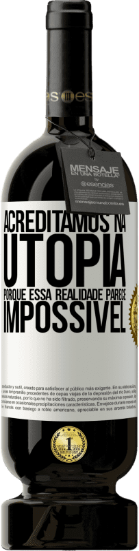 49,95 € Envio grátis | Vinho tinto Edição Premium MBS® Reserva Acreditamos na utopia porque essa realidade parece impossível Etiqueta Branca. Etiqueta personalizável Reserva 12 Meses Colheita 2016 Tempranillo
