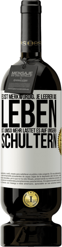 49,95 € Kostenloser Versand | Rotwein Premium Ausgabe MBS® Reserve Es ist merkwürdig, je leerer das Leben ist, umso mehr lastet es auf unseren Schultern Weißes Etikett. Anpassbares Etikett Reserve 12 Monate Ernte 2016 Tempranillo