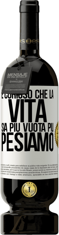 49,95 € Spedizione Gratuita | Vino rosso Edizione Premium MBS® Riserva È curioso che la vita sia più vuota, più pesiamo Etichetta Bianca. Etichetta personalizzabile Riserva 12 Mesi Raccogliere 2015 Tempranillo