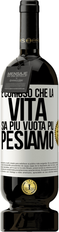 49,95 € Spedizione Gratuita | Vino rosso Edizione Premium MBS® Riserva È curioso che la vita sia più vuota, più pesiamo Etichetta Bianca. Etichetta personalizzabile Riserva 12 Mesi Raccogliere 2016 Tempranillo