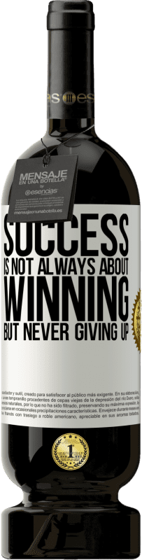 49,95 € Бесплатная доставка | Красное вино Premium Edition MBS® Бронировать Успех не всегда о победе, но никогда не сдаваться Белая этикетка. Настраиваемая этикетка Бронировать 12 Месяцы Урожай 2016 Tempranillo
