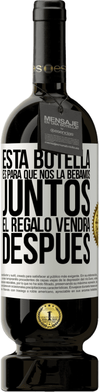 49,95 € Envío gratis | Vino Tinto Edición Premium MBS® Reserva Esta botella es para que nos la bebamos juntos. El regalo vendrá después Etiqueta Blanca. Etiqueta personalizable Reserva 12 Meses Cosecha 2016 Tempranillo