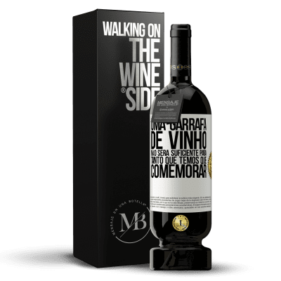 «Uma garrafa de vinho não será suficiente para tanto que temos que comemorar» Edição Premium MBS® Reserva