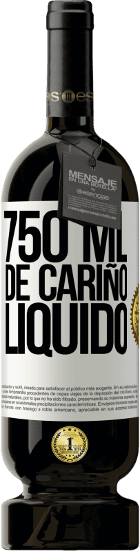«750 ml. de cariño líquido» Edición Premium MBS® Reserva