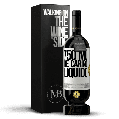 «750 ml. de cariño líquido» Edición Premium MBS® Reserva