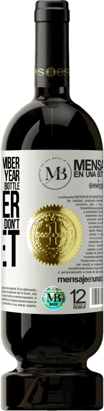 «You never remember this date, so this year we are going to drink this bottle together. You'll see how you don't forget» Premium Edition MBS® Reserve