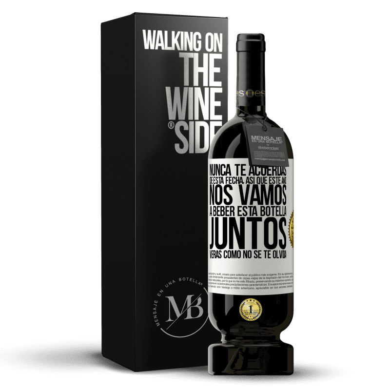 49,95 € Envío gratis | Vino Tinto Edición Premium MBS® Reserva Nunca te acuerdas de esta fecha, así que este año nos vamos a beber esta botella juntos. Verás como no se te olvida Etiqueta Blanca. Etiqueta personalizable Reserva 12 Meses Cosecha 2015 Tempranillo