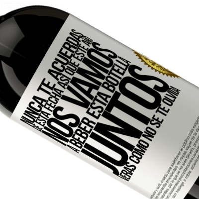 Expresiones Únicas y Personales. «Nunca te acuerdas de esta fecha, así que este año nos vamos a beber esta botella juntos. Verás como no se te olvida» Edición Premium MBS® Reserva