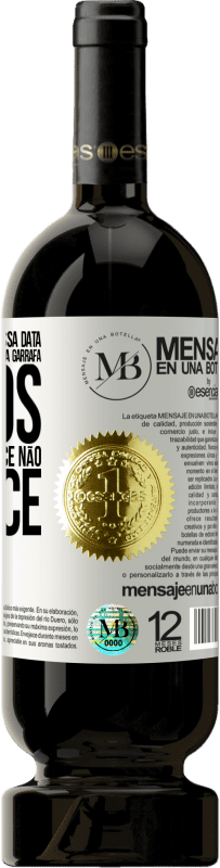 «Você nunca se lembra dessa data, então este ano vamos beber esta garrafa juntos. Você verá como você não esquece» Edição Premium MBS® Reserva