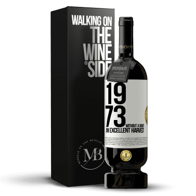 «1973. Without a doubt, an excellent harvest» Premium Edition MBS® Reserve