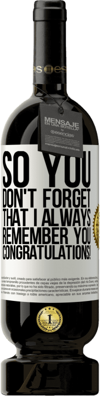 49,95 € 送料無料 | 赤ワイン プレミアム版 MBS® 予約する だから、私はいつもあなたを覚えていることを忘れないでください。おめでとうございます！ ホワイトラベル. カスタマイズ可能なラベル 予約する 12 月 収穫 2016 Tempranillo