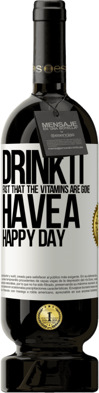 «Пейте быстро, чтобы витамины исчезли! Счастливого дня» Premium Edition MBS® Бронировать