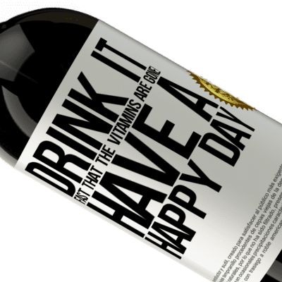 Unique & Personal Expressions. «Drink it fast that the vitamins are gone! Have a happy day» Premium Edition MBS® Reserve