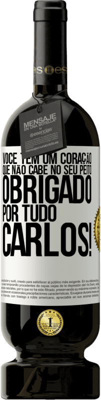 49,95 € | Vinho tinto Edição Premium MBS® Reserva Você tem um coração que não cabe no seu peito. Obrigado por tudo, Carlos! Etiqueta Branca. Etiqueta personalizável Reserva 12 Meses Colheita 2015 Tempranillo