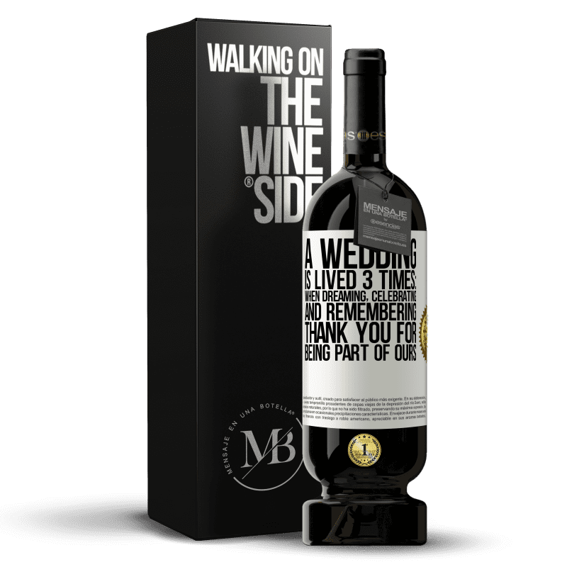 49,95 € Free Shipping | Red Wine Premium Edition MBS® Reserve A wedding is lived 3 times: when dreaming, celebrating and remembering. Thank you for being part of ours White Label. Customizable label Reserve 12 Months Harvest 2014 Tempranillo