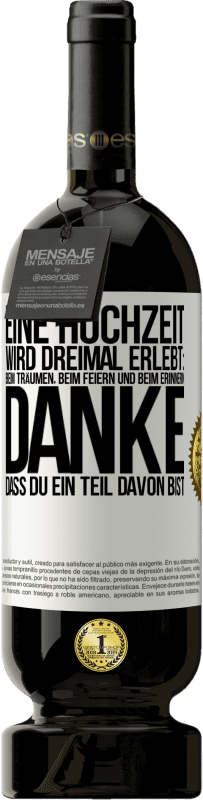 49,95 € | Rotwein Premium Ausgabe MBS® Reserve Eine Hochzeit wird dreimal erlebt: beim Träumen, beim Feiern und beim Erinnern. Danke, dass du ein Teil davon bist Weißes Etikett. Anpassbares Etikett Reserve 12 Monate Ernte 2016 Tempranillo