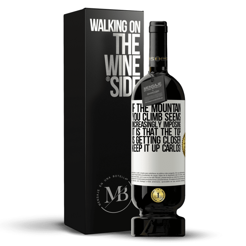 49,95 € Free Shipping | Red Wine Premium Edition MBS® Reserve If the mountain you climb seems increasingly imposing, it is that the top is getting closer. Keep it up Carlos! White Label. Customizable label Reserve 12 Months Harvest 2015 Tempranillo