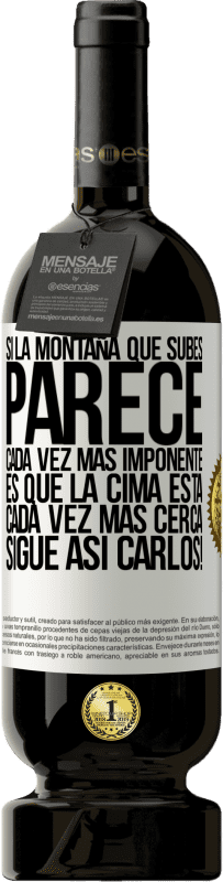 49,95 € | Vino Tinto Edición Premium MBS® Reserva Si la montaña que subes parece cada vez más imponente, es que la cima está cada vez más cerca. Sigue así Carlos! Etiqueta Blanca. Etiqueta personalizable Reserva 12 Meses Cosecha 2016 Tempranillo