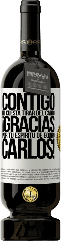 49,95 € | Vino Tinto Edición Premium MBS® Reserva Contigo no cuesta tirar del carro! Gracias por tu espíritu de equipo Carlos! Etiqueta Blanca. Etiqueta personalizable Reserva 12 Meses Cosecha 2016 Tempranillo