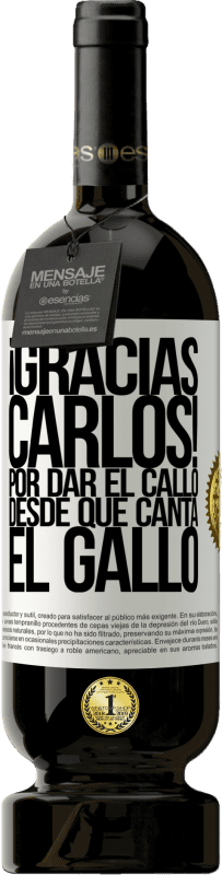 49,95 € | 红酒 高级版 MBS® 预订 Gracias Carlos! Por dar el callo desde que canta el gallo 白标. 可自定义的标签 预订 12 个月 收成 2014 Tempranillo
