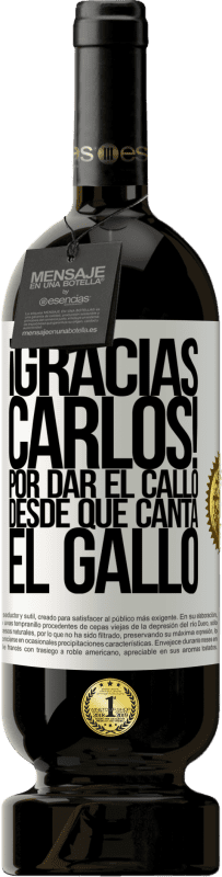 49,95 € | 赤ワイン プレミアム版 MBS® 予約する Gracias Carlos! Por dar el callo desde que canta el gallo ホワイトラベル. カスタマイズ可能なラベル 予約する 12 月 収穫 2015 Tempranillo