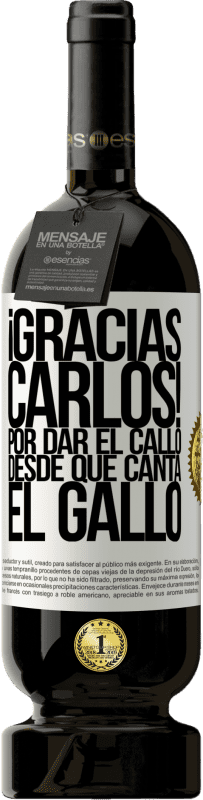 «Gracias Carlos! Por dar el callo desde que canta el gallo» Premium Ausgabe MBS® Reserve