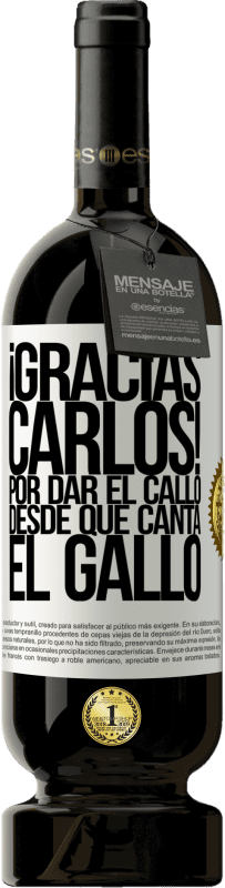 49,95 € | Vino rosso Edizione Premium MBS® Riserva Gracias Carlos! Por dar el callo desde que canta el gallo Etichetta Bianca. Etichetta personalizzabile Riserva 12 Mesi Raccogliere 2015 Tempranillo