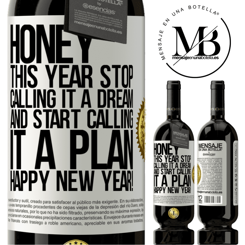 49,95 € Free Shipping | Red Wine Premium Edition MBS® Reserve Honey, this year stop calling it a dream and start calling it a plan. Happy New Year! White Label. Customizable label Reserve 12 Months Harvest 2014 Tempranillo