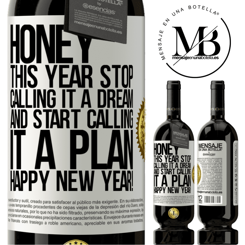 49,95 € Free Shipping | Red Wine Premium Edition MBS® Reserve Honey, this year stop calling it a dream and start calling it a plan. Happy New Year! White Label. Customizable label Reserve 12 Months Harvest 2016 Tempranillo