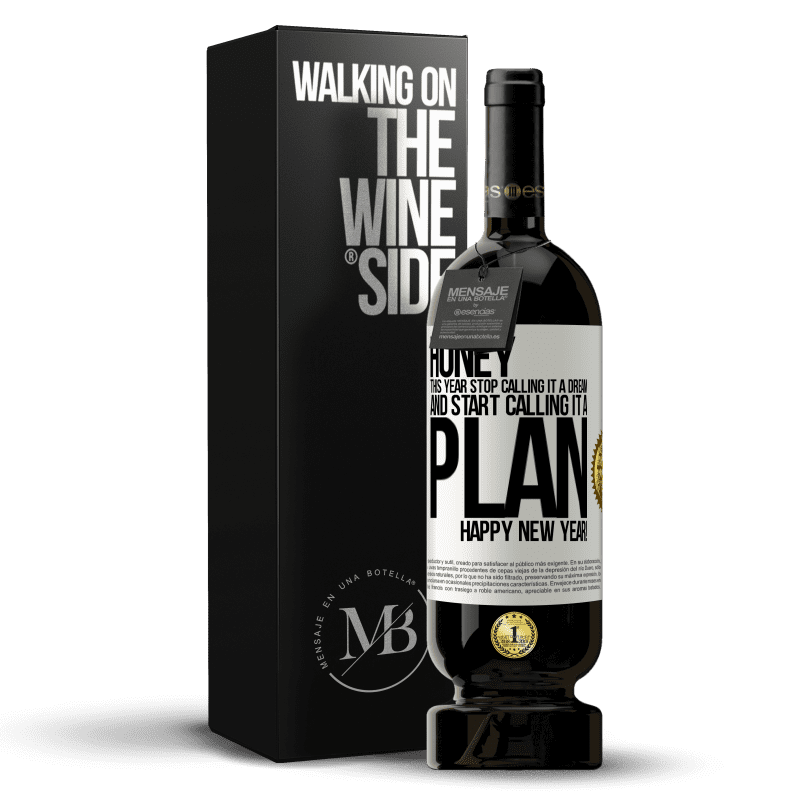 49,95 € Free Shipping | Red Wine Premium Edition MBS® Reserve Honey, this year stop calling it a dream and start calling it a plan. Happy New Year! White Label. Customizable label Reserve 12 Months Harvest 2014 Tempranillo