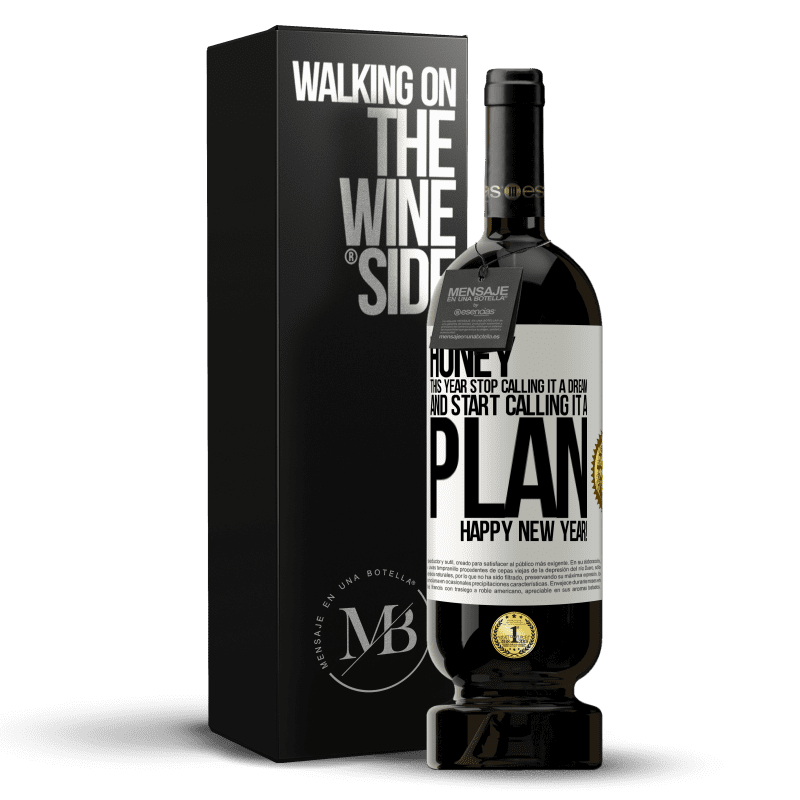 49,95 € Free Shipping | Red Wine Premium Edition MBS® Reserve Honey, this year stop calling it a dream and start calling it a plan. Happy New Year! White Label. Customizable label Reserve 12 Months Harvest 2015 Tempranillo