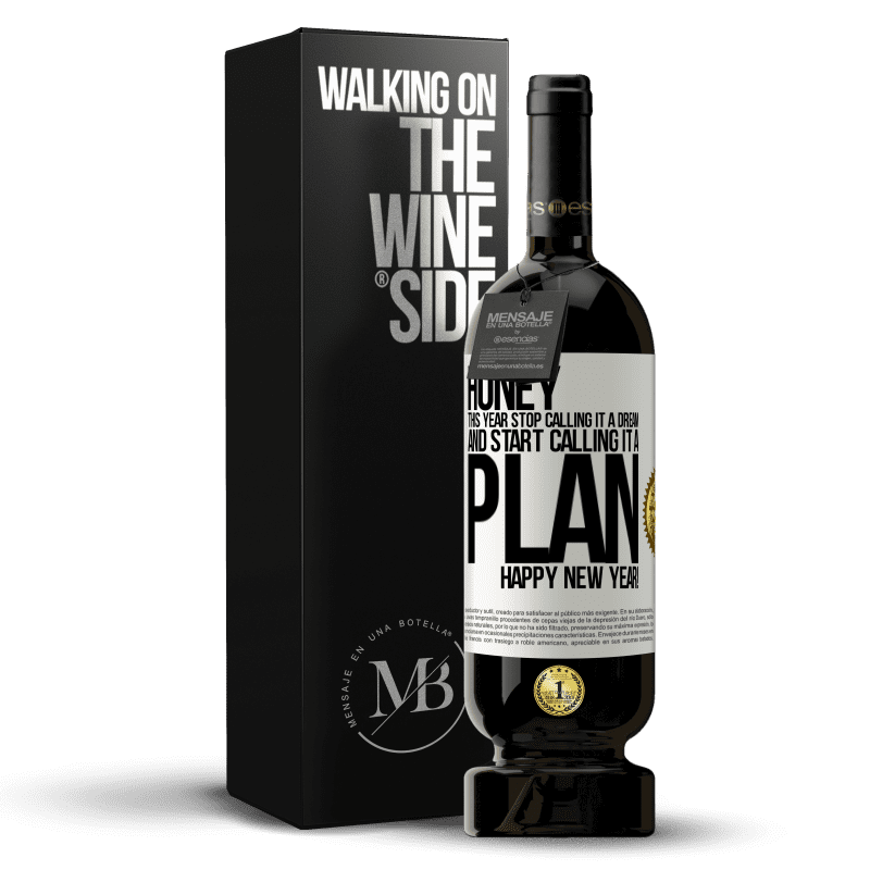 49,95 € Free Shipping | Red Wine Premium Edition MBS® Reserve Honey, this year stop calling it a dream and start calling it a plan. Happy New Year! White Label. Customizable label Reserve 12 Months Harvest 2016 Tempranillo